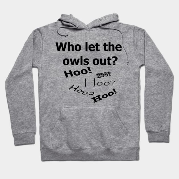 Who let the owls out? Hoodie by Owl Yer Needs